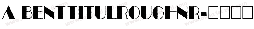 a BentTitulRoughNr字体转换